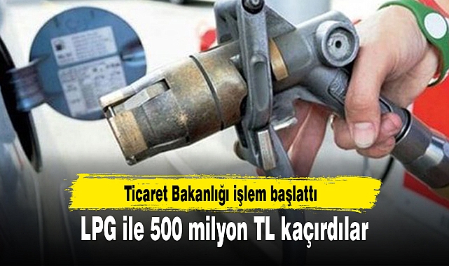 LPG ile 500 milyon TL kaçırdılar