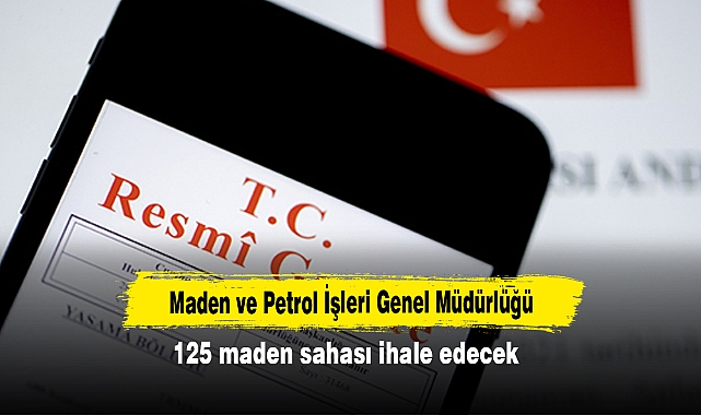 Maden ve Petrol İşleri Genel Müdürlüğü 125 maden sahası ihale edecek