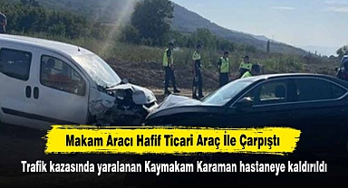 Makam Aracı Hafif Ticari Araç İle Çarpıştı