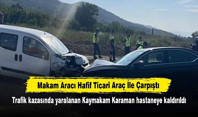 Makam Aracı Hafif Ticari Araç İle Çarpıştı