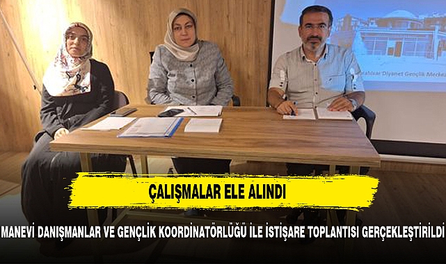Manevi Danışmanlar ve Gençlik Koordinatörlüğü İstişare Toplantısı Gerçekleştirildi