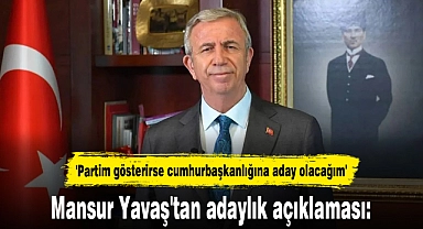 Mansur Yavaş'tan adaylık açıklaması: 'Partim gösterirse cumhurbaşkanlığına aday olacağım'