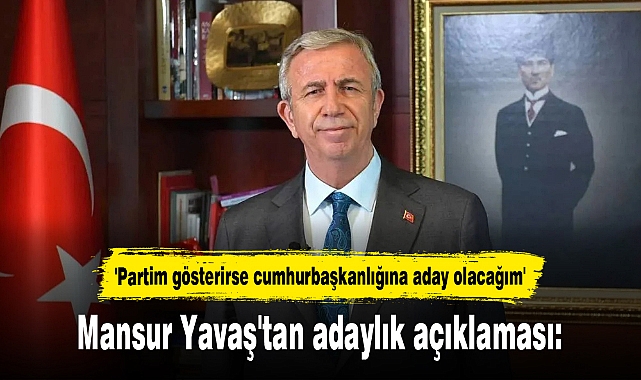 Mansur Yavaş'tan adaylık açıklaması: 'Partim gösterirse cumhurbaşkanlığına aday olacağım'