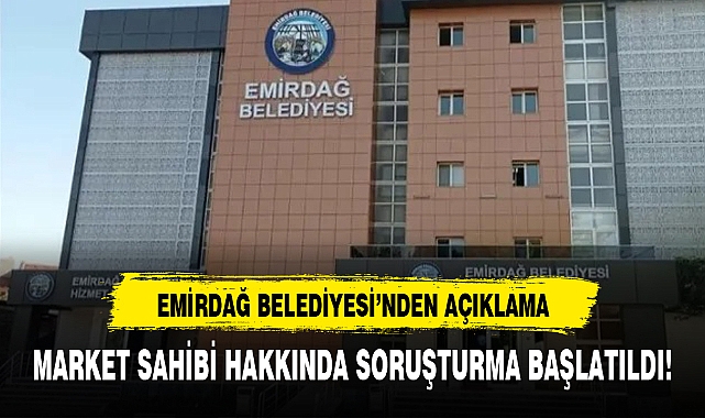MARKET SAHİBİ HAKKINDA SORUŞTURMA BAŞLATILDI!