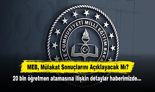 MEB, Mülakat Sonuçlarını Açıklayacak Mı?