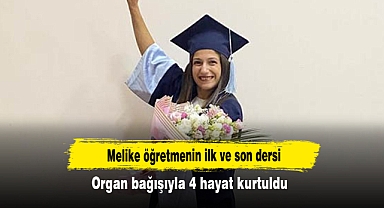 Melike öğretmenin ilk ve son dersi: Organ bağışıyla 4 hayat kurtuldu