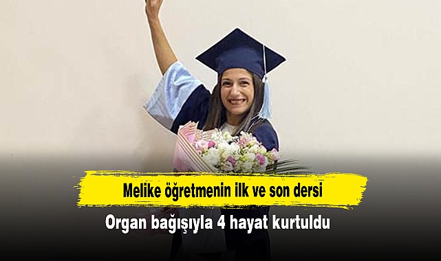Melike öğretmenin ilk ve son dersi: Organ bağışıyla 4 hayat kurtuldu