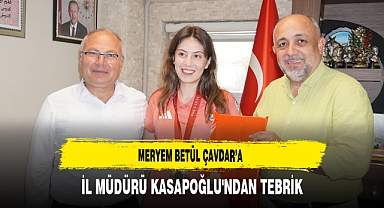 Meryem Betül Çavdar’a İl Müdürü Kasapoğlu'ndan Tebrik