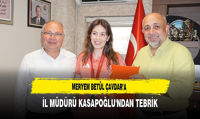 Meryem Betül Çavdar’a İl Müdürü Kasapoğlu'ndan Tebrik
