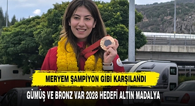 MERYEM ŞAMPİYON GİBİ KARŞILANDI