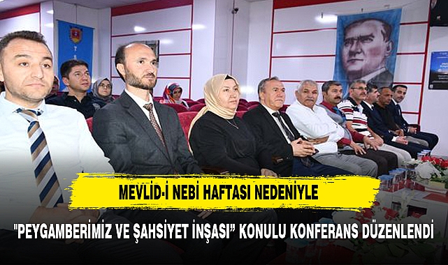 MEVLİD-İ NEBİ HAFTASI  NEDENİYLE KONFERANSTA BULUŞTULAR
