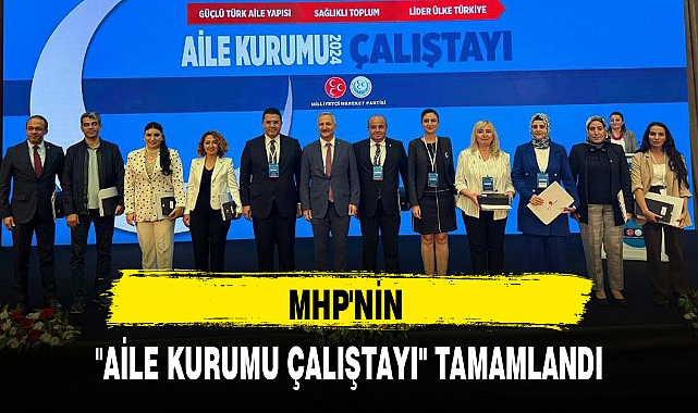 MHP'NİN "AİLE KURUMU ÇALIŞTAYI" TAMAMLANDI