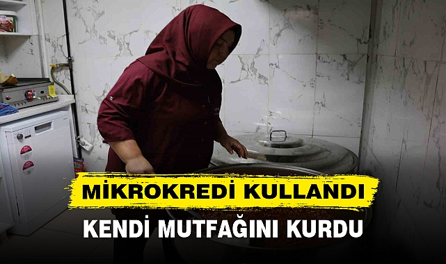 MİKROKREDİ KULLANDI KENDİ MUTFAĞINI KURDU