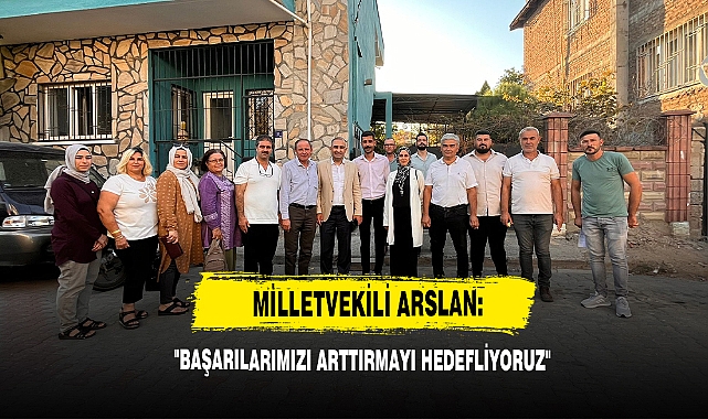 Milletvekili Arslan: "Başarılarımızı Arttırmayı Hedefliyoruz"