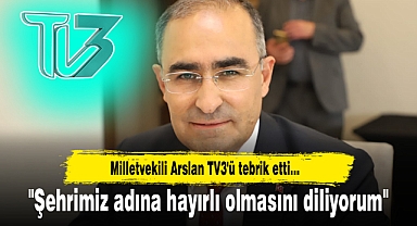 Milletvekili Arslan TV3'ü tebrik etti...