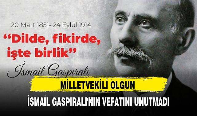 MİLLETVEKİLİ OLGUN İSMAİL GASPIRALI'NIN VEFATINI UNUTMADI