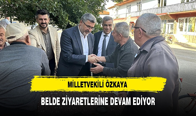 MİLLETVEKİLİ ÖZKAYA BELDE ZİYARETLERİNE DEVAM EDİYOR