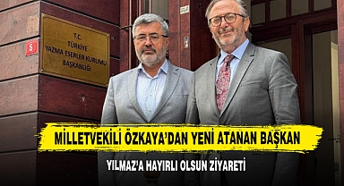 Milletvekili Özkaya’dan Yeni Atanan Başkan Yılmaz’a Hayırlı Olsun Ziyareti