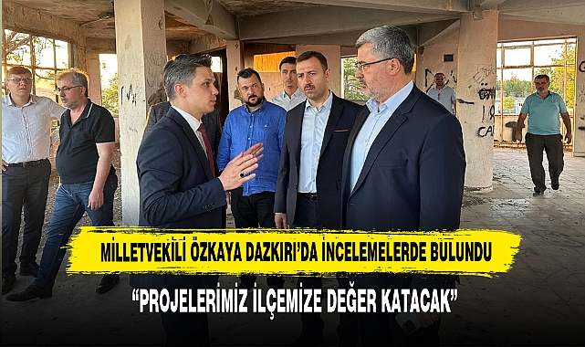 MİLLETVEKİLİ ÖZKAYA DAZKIRI’DA İNCELEMELERDE BULUNDU