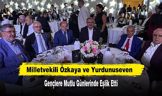 Milletvekili Özkaya ve Yurdunuseven  Gençleri Mutlu Günlerinde Eşlik Etti