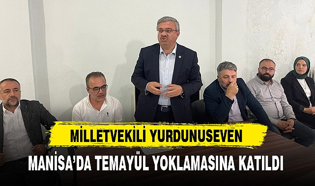 MİLLETVEKİLİ YURDUNUSEVEN MANİSA'DA TEMAYÜL YOKLAMASINA KATILDI