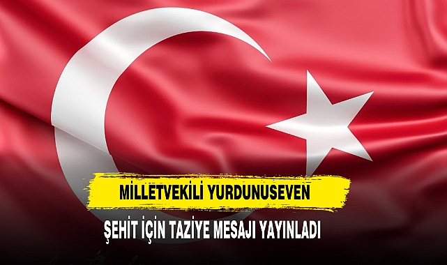 Milletvekili Yurdunuseven Şehit İçin Taziye Mesajı Yayınladı