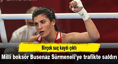 Milli boksör Busenaz Sürmeneli’ye trafikte saldırı