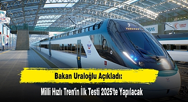 Milli Hızlı Tren'in İlk Testi 2025'te Yapılacak