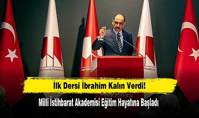 Milli İstihbarat Akademisi Eğitim Hayatına Başladı: İlk Dersi İbrahim Kalın Verdi