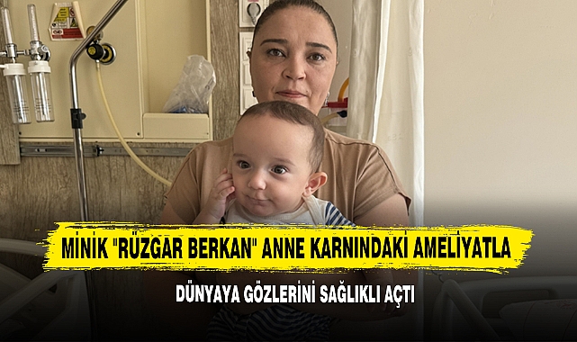 Minik "Rüzgar Berkan" Anne Karnındaki Ameliyatla Dünyaya Gözlerini Sağlıklı Açtı
