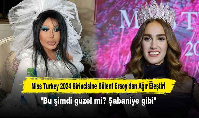 Miss Turkey 2024 Birincisine Bülent Ersoy’dan Ağır Eleştiri: "Bu şimdi güzel mi? Şabaniye gibi"
