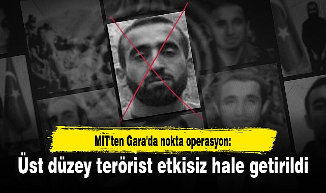 MİT'ten Gara'da nokta operasyon: Üst düzey terörist etkisiz hale getirildi