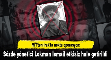 MİT'ten Irak'ta nokta operasyon: Sözde yönetici Lokman İsmail etkisiz hale getirildi