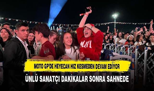 Moto GP'de Heyecan Hız kesmeden devam ediyor Ünlü Sanatçı Az Sonra Sahnede
