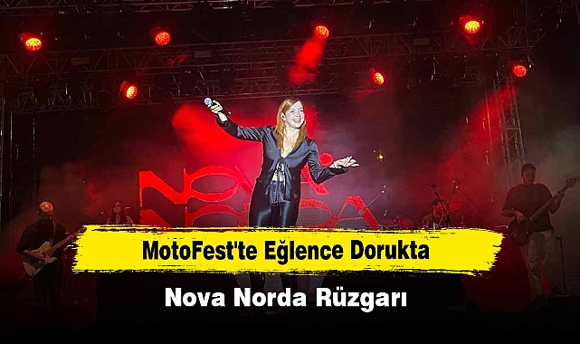 MotoFest'te Eğlence Dorukta:  Nova Norda Rüzgarı!