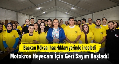 Motokros Heyecanı İçin Geri Sayım Başladı...Başkan Köksal hazırlıkları yerinde inceledi!