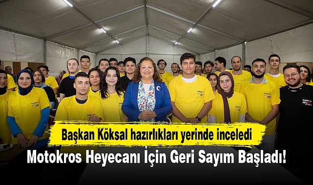 Motokros Heyecanı İçin Geri Sayım Başladı...Başkan Köksal hazırlıkları yerinde inceledi!