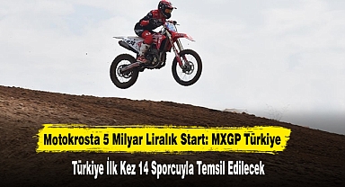 Motokrosta 5 Milyar Liralık Start: MXGP Türkiye