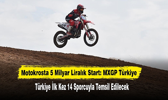 Motokrosta 5 Milyar Liralık Start: MXGP Türkiye