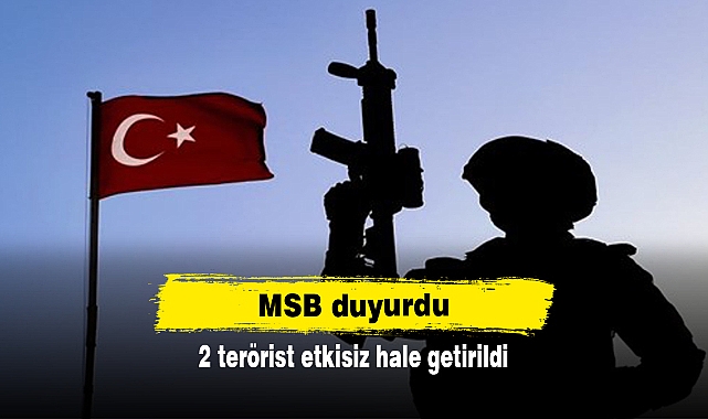 MSB: 2 terörist etkisiz hale getirildi