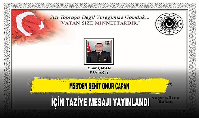 MSB'den Şehit Onur Çapan İçin Taziye Mesajı Yayınlandı