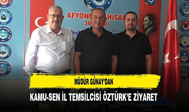 Müdür Günay'dan Kamu-Sen İl Temsilcisi Öztürk'e Ziyaret