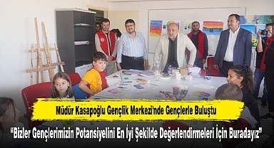 Müdür Kasapoğlu Gençlik Merkezi'nde Gençlerle Buluştu