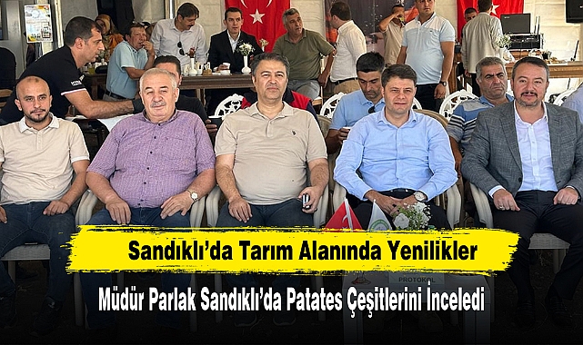 Müdür Parlak Sandıklı’da Patates Çeşitlerini İnceledi