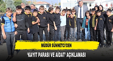 MÜDÜR SÜNNETCİ’DEN ‘KAYIT PARASI VE AİDAT’ AÇIKLAMASI