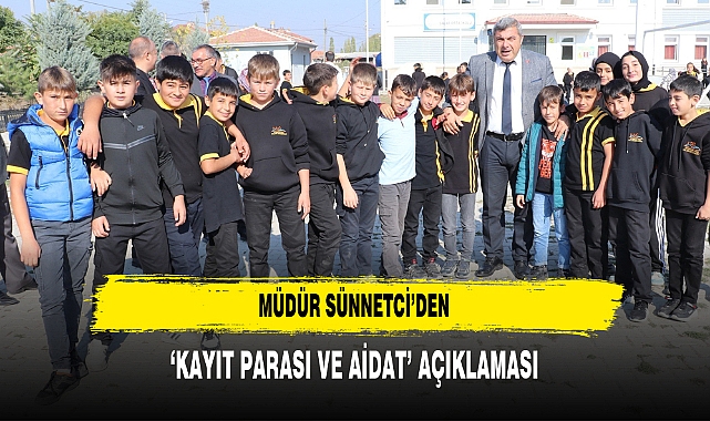 MÜDÜR SÜNNETCİ’DEN ‘KAYIT PARASI VE AİDAT’ AÇIKLAMASI
