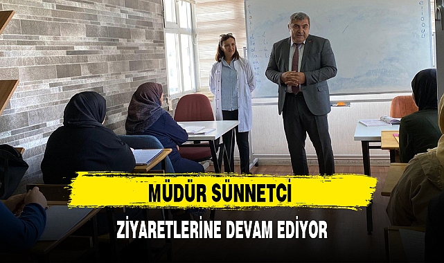 MÜDÜR SÜNNETCİ ZİYARETLERİNE DEVAM EDİYOR