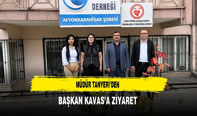 Müdür Tanyeri’den Başkan Kavas’a Ziyaret