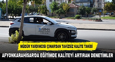 MÜDÜR YARDIMCISI ÇINAR'DAN TAVİZSİZ KALİTE TAKİBİ