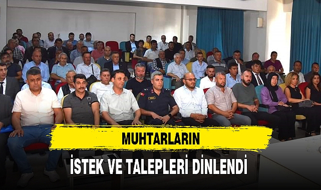 MUHTARLARIN İSTEK VE TALEPLERİ DİNLENDİ